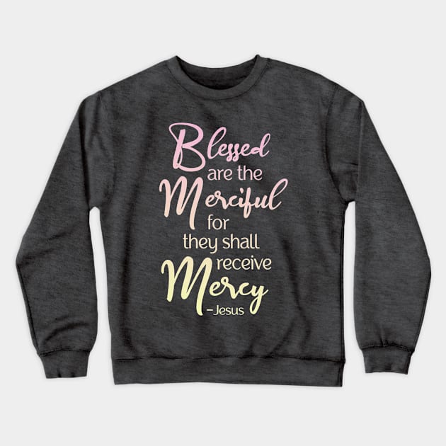 Blessed are the Merciful, Beatitude,  Jesus Quote Crewneck Sweatshirt by AlondraHanley